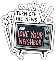 3Pcs Turn Off The News and Love Your Neighbor Sticker Kindness Peace Gift for Coworker Turn Off The 