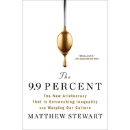 The 9.9 Percent - The New Aristocracy That Is Entrenching Inequality and Warp by Matthew Stewart (US