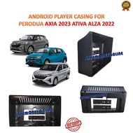 PERODUA ATIVA 2021 / ALZA 2022 / AXIA 2023 10 INCH ANDROID PLAYER CASING (THICK)