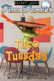Secret Agent Disco Dancer: Taco Tuesday Scott Gordon