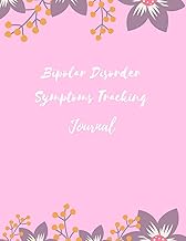Bipolar Disorder Symptoms Tracking Journal: Journal and Workbook To Track Moods and Bipolar Symptoms