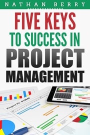 Five Keys to Success In Project Management Nathan Berry
