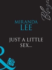 Just A Little Sex... (Mills &amp; Boon Blaze) (Blaze, Book 32) Miranda Lee