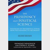 The Presidency and Political Science: Paradigms of Presidential Power from the Founding to the Present: 2014: Paradigms of Presidential Power from the