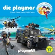Die Playmos - Das Original Playmobil Hörspiel, Folge 85: Dreiste Diebe beim SWAT-Team Christoph Dittert