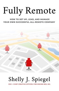 Fully Remote: How to set up, lead, and manage your own successful all-remote company Fully Remote: H