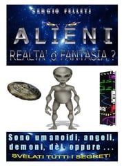 ALIENI-Realtà o Fantasia Sergio Felleti