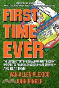 3989.First Time Ever: The Untold Story of How Auburn First Brought Undefeated Alabama to Jordan-Hare Stadium--and Beat Them