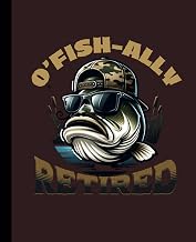 O' Fish-Ally Retired-Let the Good Times Reel: Notebook-Journal 7.5 x 9.25 Inches-125 Pages