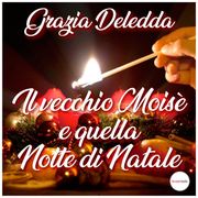 Il vecchio Moisé e la notte di Natale Grazia Deledda