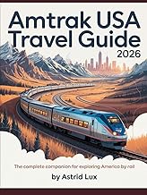 AMTRAK USA Travel Guide 2026: The Complete Companion for Exploring America by Rail