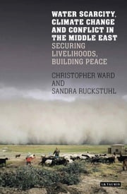 Water Scarcity, Climate Change and Conflict in the Middle East Christopher Ward