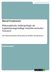 Philosophische Anthropologie als Legitimationsgrundlage staatstheoretischer Visionen? Manuel Freudenstein