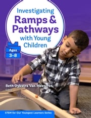 Investigating Ramps and Pathways With Young Children (Ages 38) Beth Dykstra Van Meeteren
