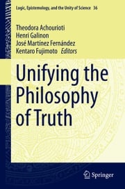 Unifying the Philosophy of Truth José Martínez Fernández