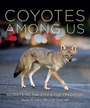 Coyotes Among Us Stanley D. Gehrt PhD