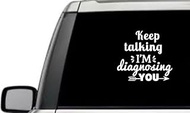 Keep Talking Im Diagnosing You Sarcastic Humor Relationship Quote Window Laptop Vinyl Decal Decor Mirror Wall Bathroom Bumper Stickers for Car 6 Inch