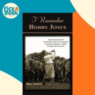 I Remember Bobby Jones - Personal Memories of and Testimonials to Golf's Most Char by Mike Towle (US