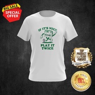 ACTIVITY IF IT'S NICE PLAY IT TWICE DESIGN 34 TSHIRT ROUND NECK FOR ALL