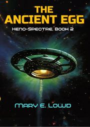 The Ancient Egg (Xeno-Spectre Book 2) Mary E. Lowd