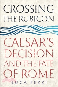 305309.Crossing the Rubicon ― Caesar's Decision and the Fate of Rome