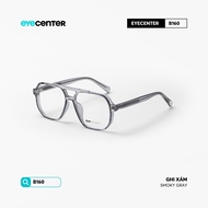 Gọng kính cận nam nữ chính hãng EYECENTER #B160 lõi thép chống gãy nhập khẩu by Eye Center Vietnam