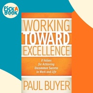Working Toward Excellence - 8 Values for Achieving Uncommon Success in Work and Li by Paul Buyer (US