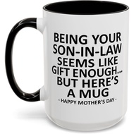 Being Your Son In Law Seems Like Gift Enough Funny Coffee Mug for Mothers Day Gifts Mother in Law Gi