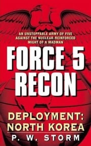 Force 5 Recon: Deployment: North Korea P. W. Storm