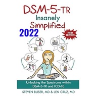 Dsm-5 TR Insanely Simplified: Unlocking The Spectrums Within Dsm-5 And Icd-10
