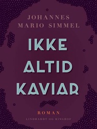 Ikke altid kaviar【電子書籍】[ Johannes Mario Simmel ]