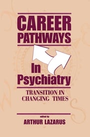 Career Pathways in Psychiatry Arthur Lazarus