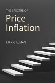 The Spectre of Price Inflation Prof. Max Gillman
