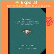 Printing : An Account of Its Invention and of William Caxton, the First En by Jr. David Marshall (US
