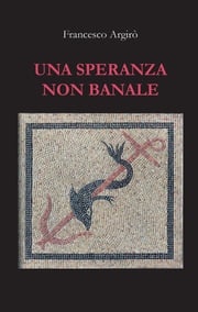 Una speranza non banale Francesco Argirò