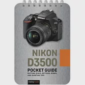 Nikon D3500: Pocket Guide: Buttons, Dials, Settings, Modes, and Shooting Tips