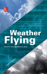 Weather Flying, Fifth Edition Robert N. Buck