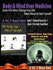 Body &amp; Mind Over Medicine: Quiet Your Mind. Change Your Life! Relax, Renew &amp; Heal Yourself! - 2 In 1 Box Set: 2 In 1 Box Set: Book 1: Daily Yoga Ritual Book 2 Juliana Baldec