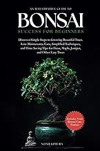 Bonsai Success for Beginners: Discover Simple Steps to Growing Beautiful Trees. Low-Maintenance Care, Simplified Techniques, and Time-Saving Tips for Ficus, Maple, Juniper, and Other Easy Trees