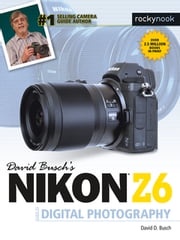 David Busch's Nikon Z6 Guide to Digital Photography David D. Busch