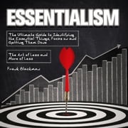 Essentialism:The Ultimate Guide to Identifying the Essential Things, Focus on and Getting Them Done | The Art of Less and More of Less Frank Blackman