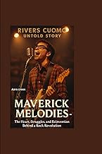 RIVERS CUOMO UNTOLD STORY: Maverick Melodies: The Heart, Struggles, and Reinvention Behind a Rock Re