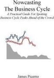 Nowcasting The Business Cycle : A Practical Guide For Spotting Business Cycle Peaks by James Picerno (paperback)