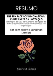 RESUMO - The Ten Faces Of Innovation / As Dez Faces da Inovação: Shortcut Edition