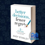 Better Decisions, Fewer Regrets 5 Questions to Help You Determine Your
