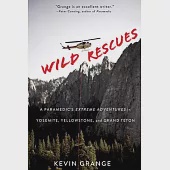Wild Rescues: A Paramedic’’s Extreme Adventures in Yosemite, Yellowstone, and Grand Teton