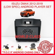 ISUZU DMAX 2012-2019 (LOW SPEC) 9" ANDROID IPS PLAYER 2.5D WITH ( F.O.C ANDROID PLAYER CASING)