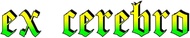 Ex Cerebro: Dirty Humor, Satire, Parody, Word Games, Entertainment, POV, and More (AORTA)