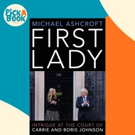 First Lady - Intrigue at the Court of Carrie and Boris Johnson by Michael Ashcroft (UK edition, hard