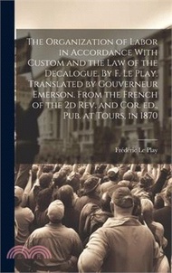 The Organization of Labor in Accordance With Custom and the law of the Decalogue. By F. Le Play. Tra